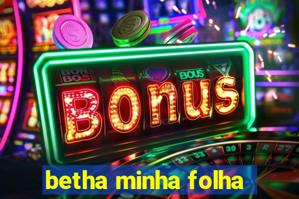 betha minha folha